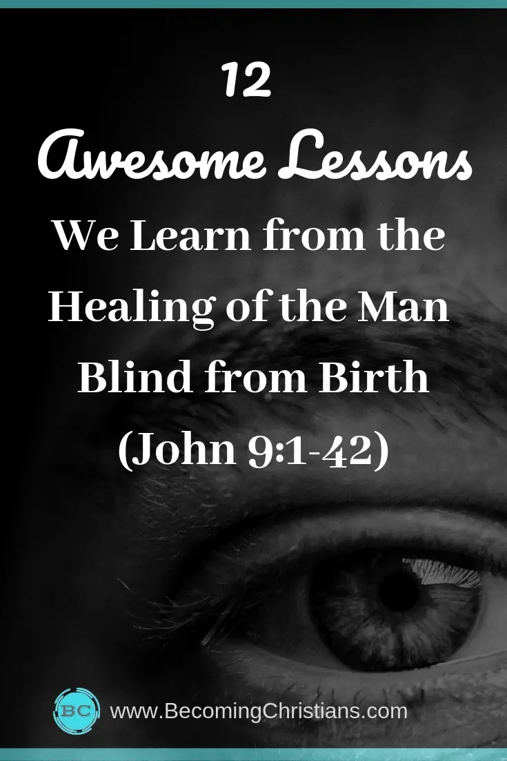 12 Awesome Lessons We Learn from the Healing of the Man Blind from Birth (John 9:1-41)