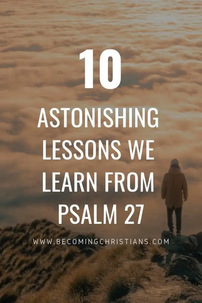 10 ASTONISHING LESSONS WE LEARN FROM PSALM 27