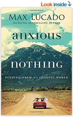 Anxious for Nothing: Finding Calm in a Chaotic World by max lucado