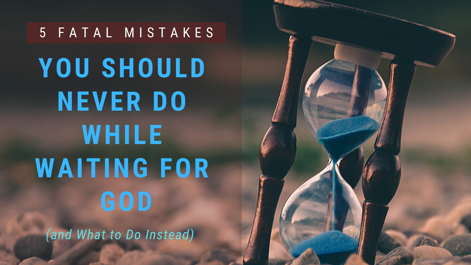 5 Fatal Mistakes You Should NEVER Do While Waiting for God (and What to Do Instead)