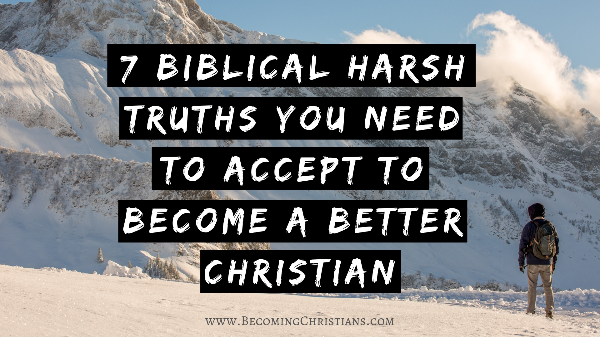 7 Biblical Harsh Truths You Need to Accept to Become a Better Christian