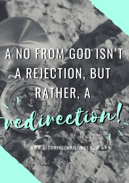 A no from God isn’t a rejection, but rather, a redirection.