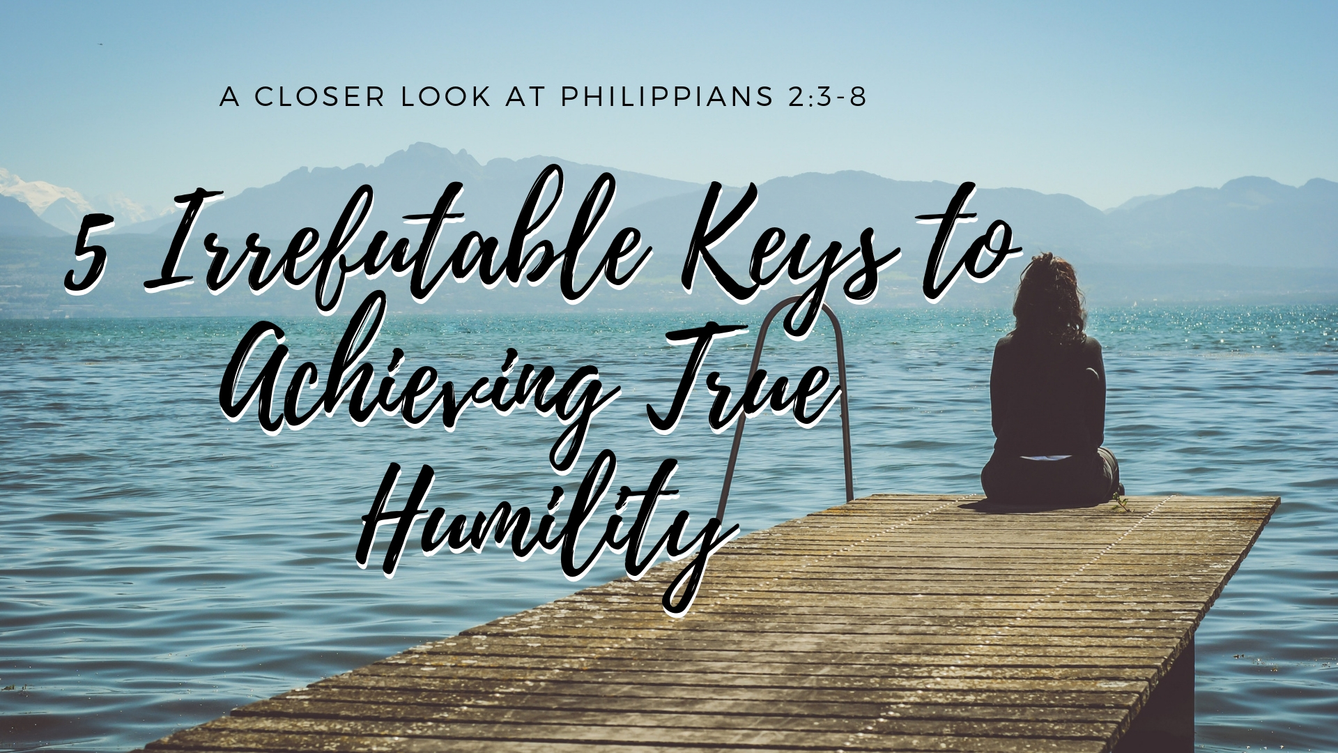 5 Irrefutable Keys to Achieving True Humility