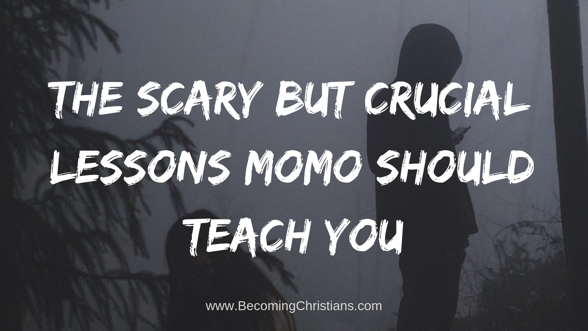 The Scary But Crucial Lessons Momo Should Teach You.jpg
