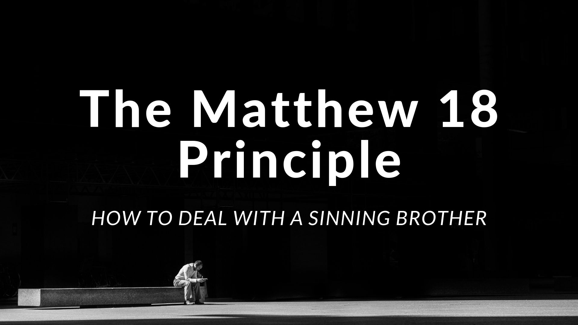 How to Deal with a Sinning Brother (Matthew 18:15-17)