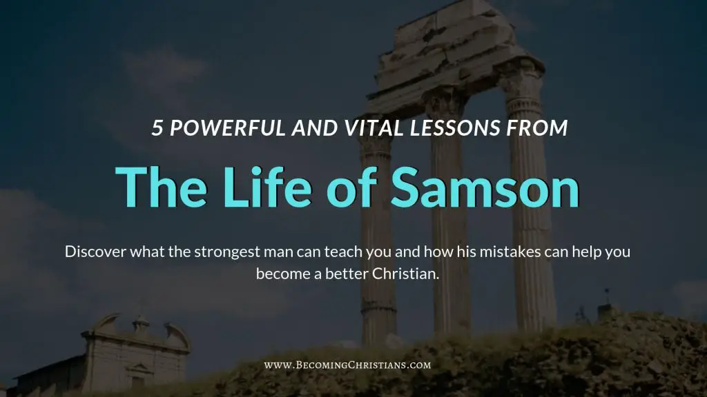 5 Powerful and Vital Lessons from the Life of Samson