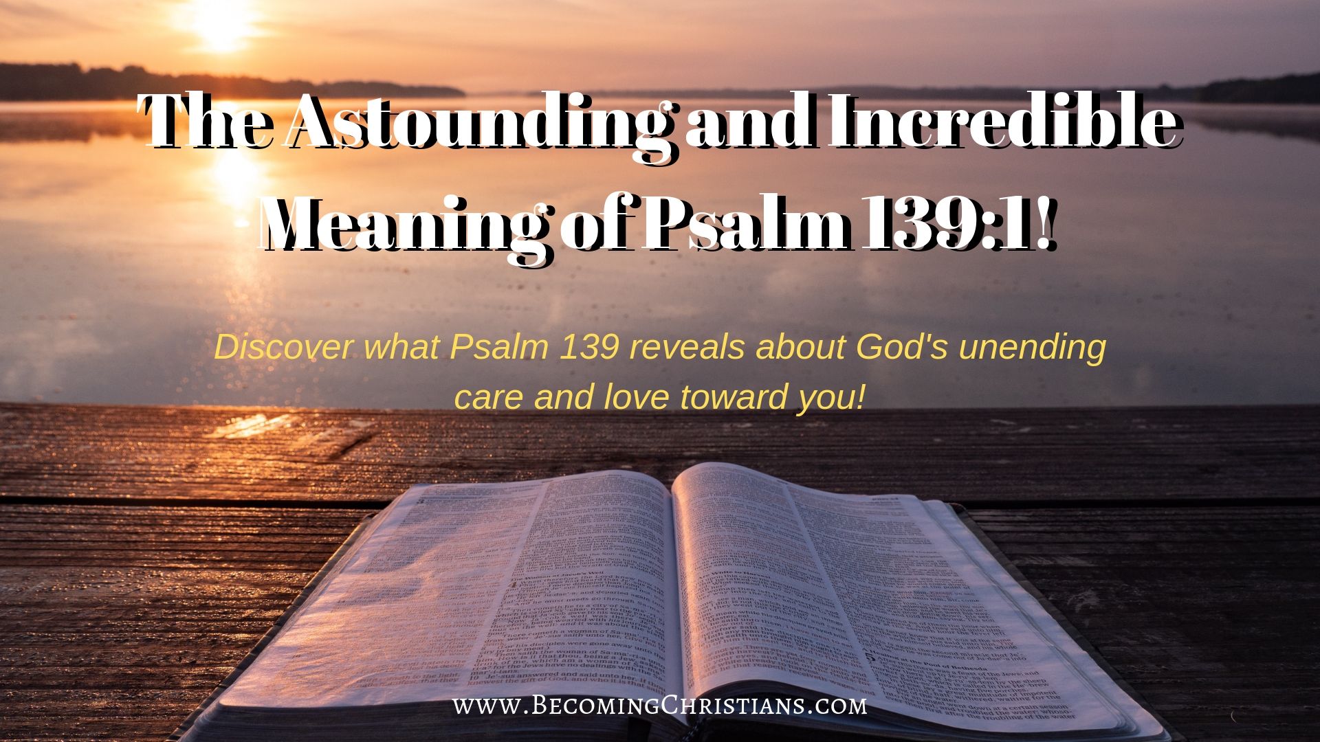 The Astounding and Incredible Meaning of Psalm 139:1!