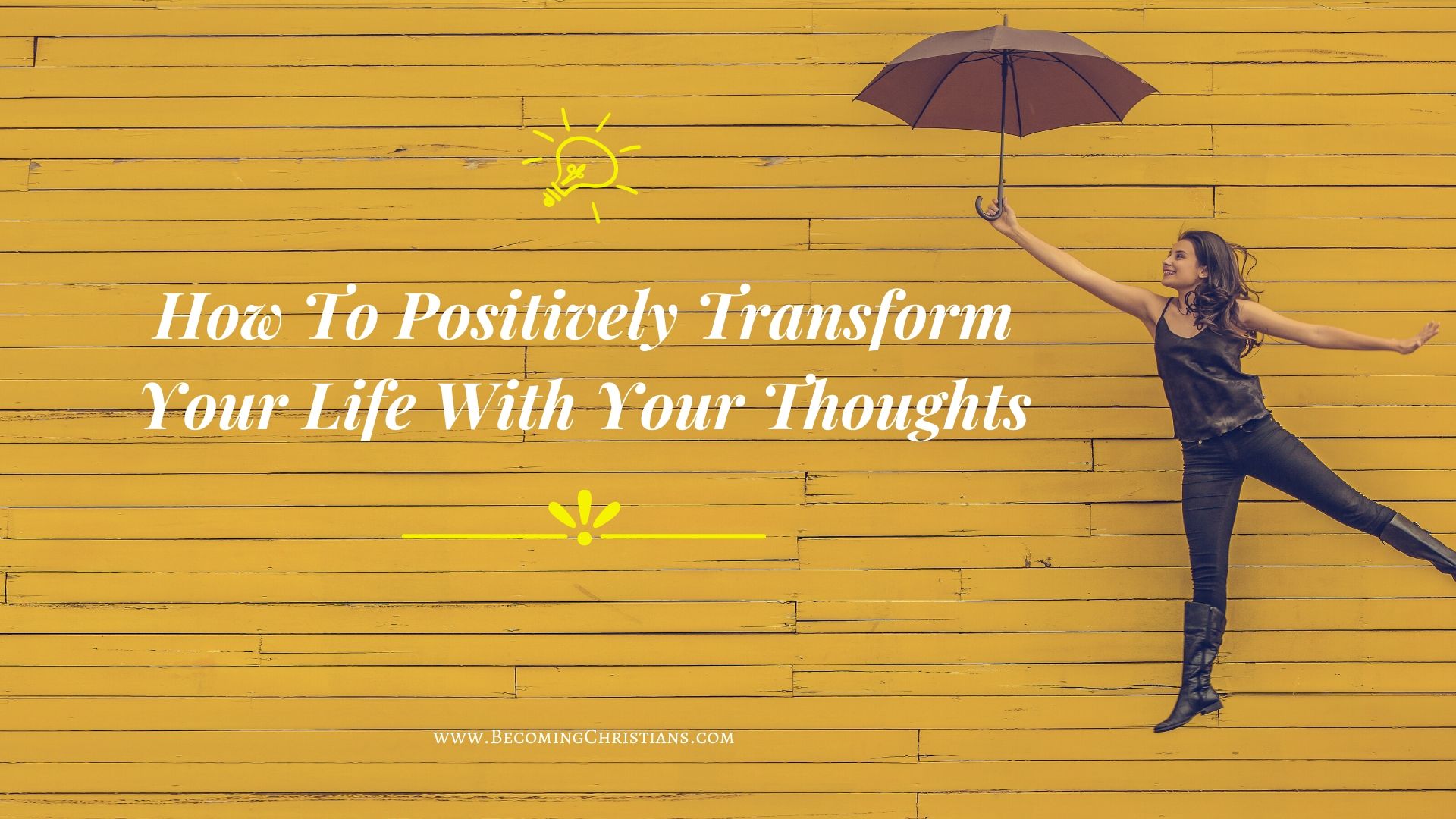 How To Positively Transform Your Life With Your Thoughts
