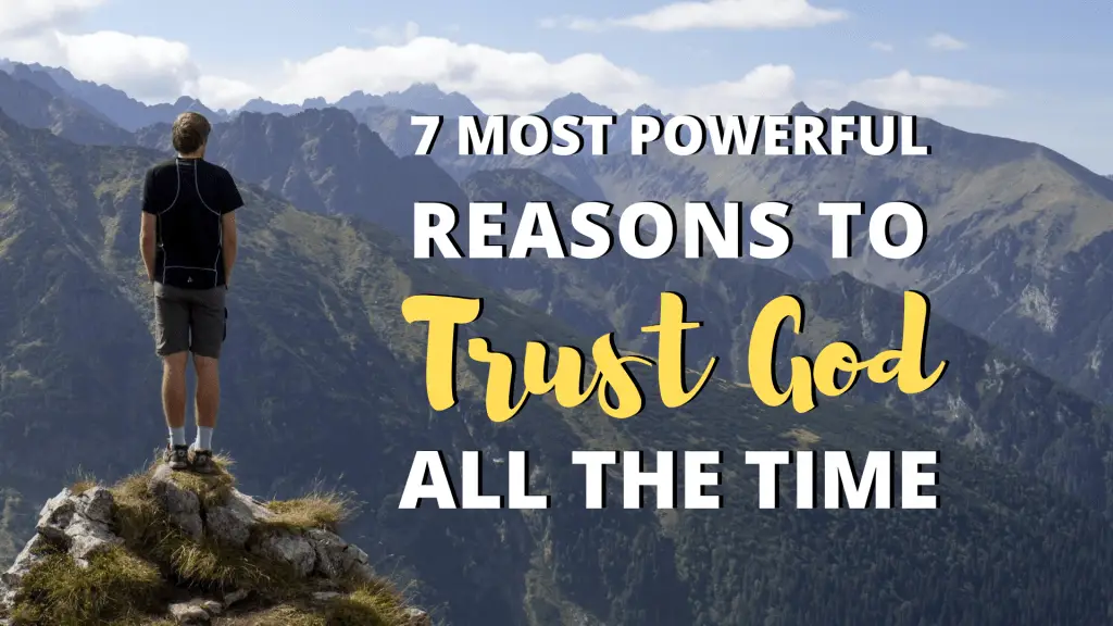 blog image that lists the 7 Most Powerful Reasons to Trust God All the Time 
