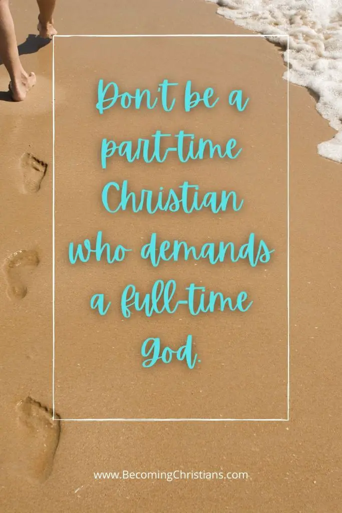 Don't be a part-time Christian who demands a full-time God.