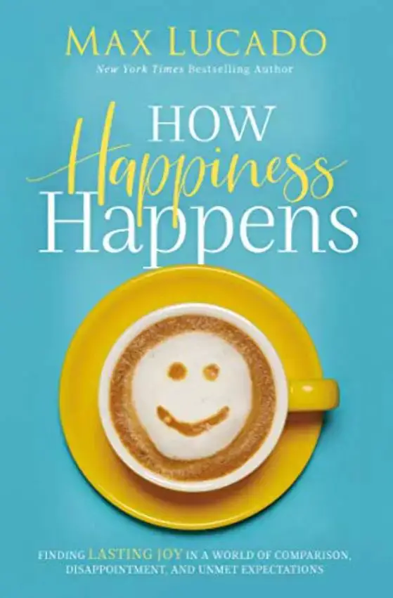 How Happiness Happens max lucado books