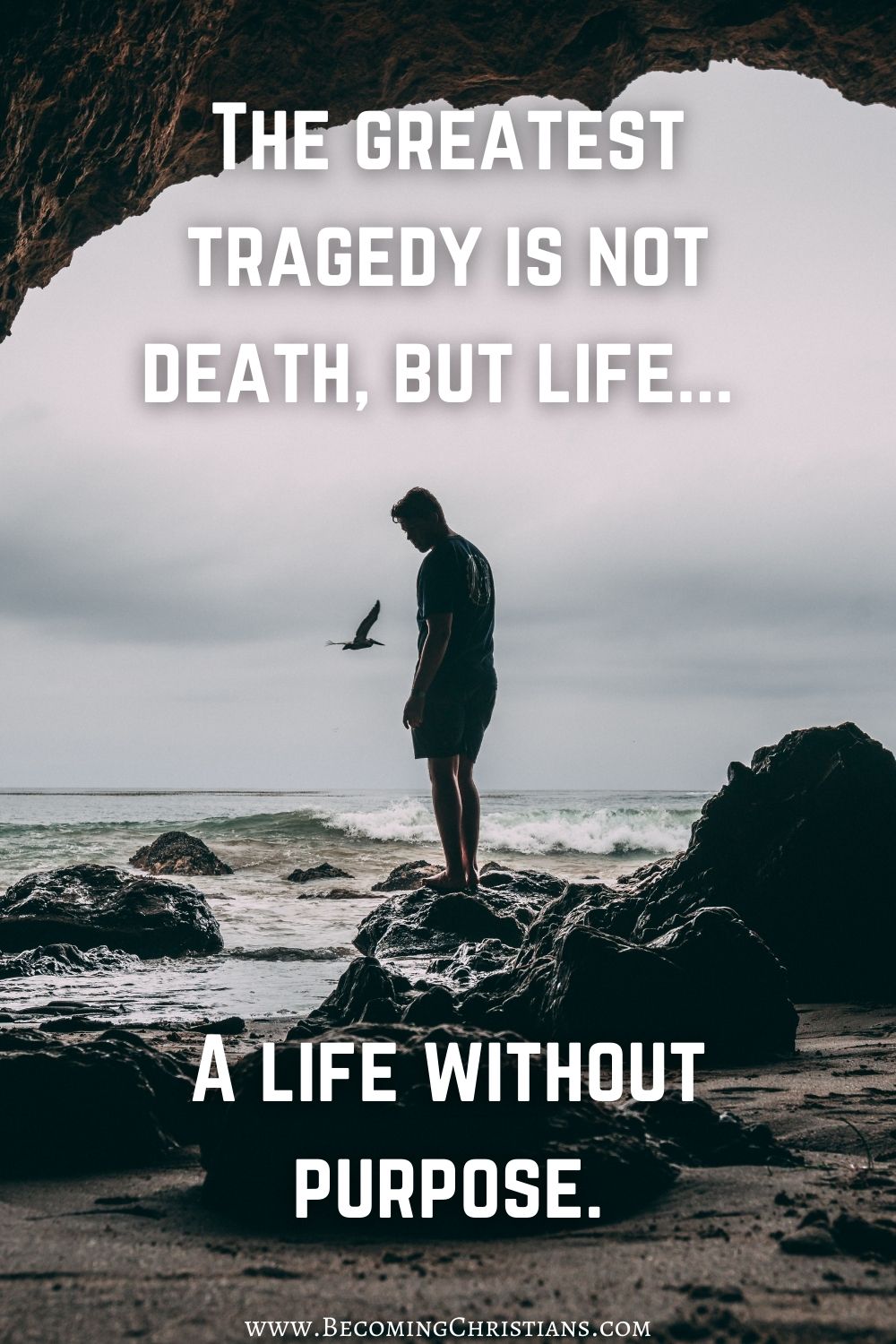 The greatest tragedy is not death, but life... A life without purpose.