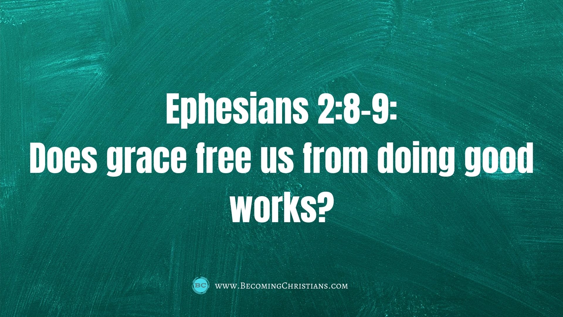 Does Ephesians 2:8-9 teach that we don't need to have good works to get saved?