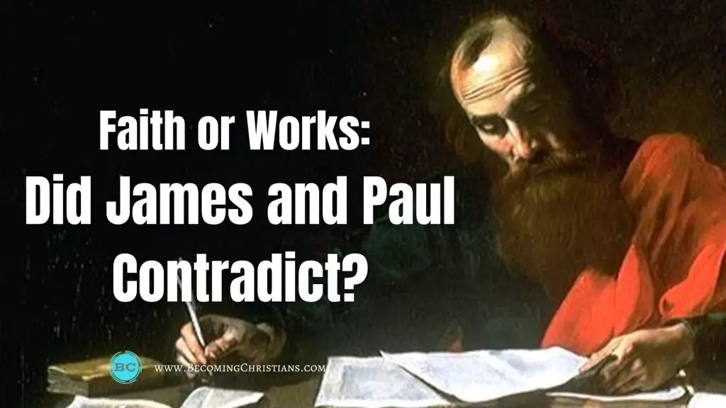 Saved by Faith or Works? Did James and Paul Contradict?