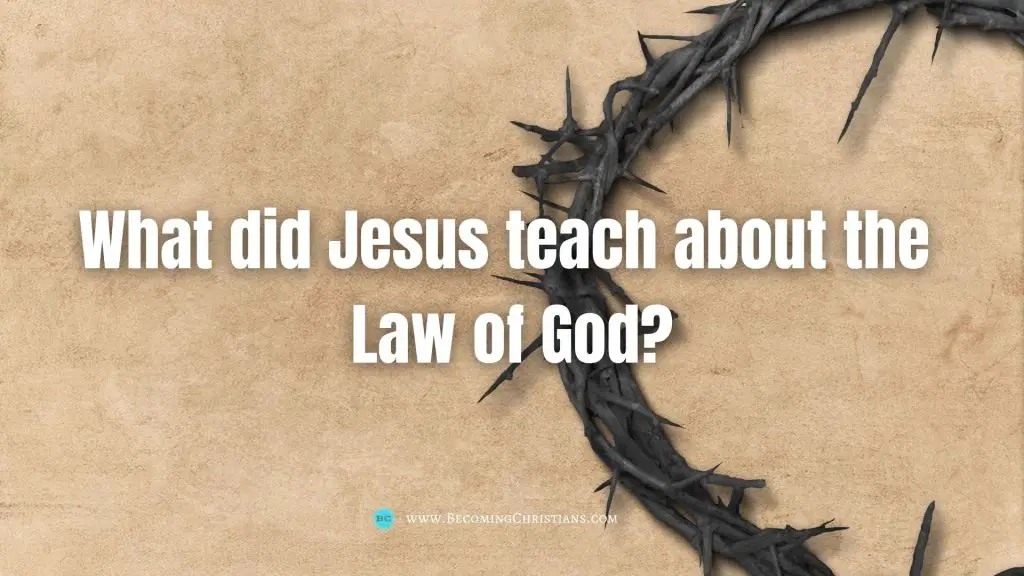 What did Jesus teach about the 
Law of God?
