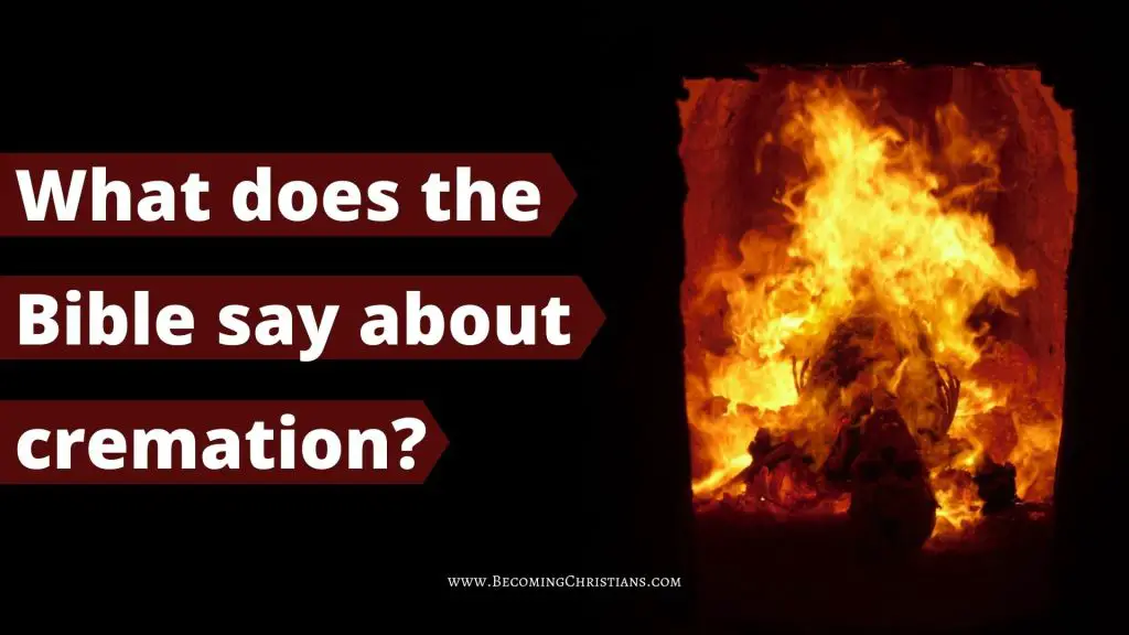 What does the Bible say about cremation or burning of corpses?