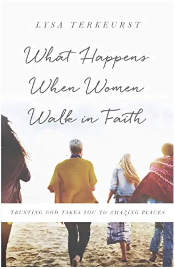 What happens when women walk in faith Lysa TerKeurst