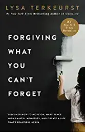 Forgiving What You Can't Forget: Discover How to Move On, Make Peace with Painful Memories, and Create a Life That’s Beautiful Again