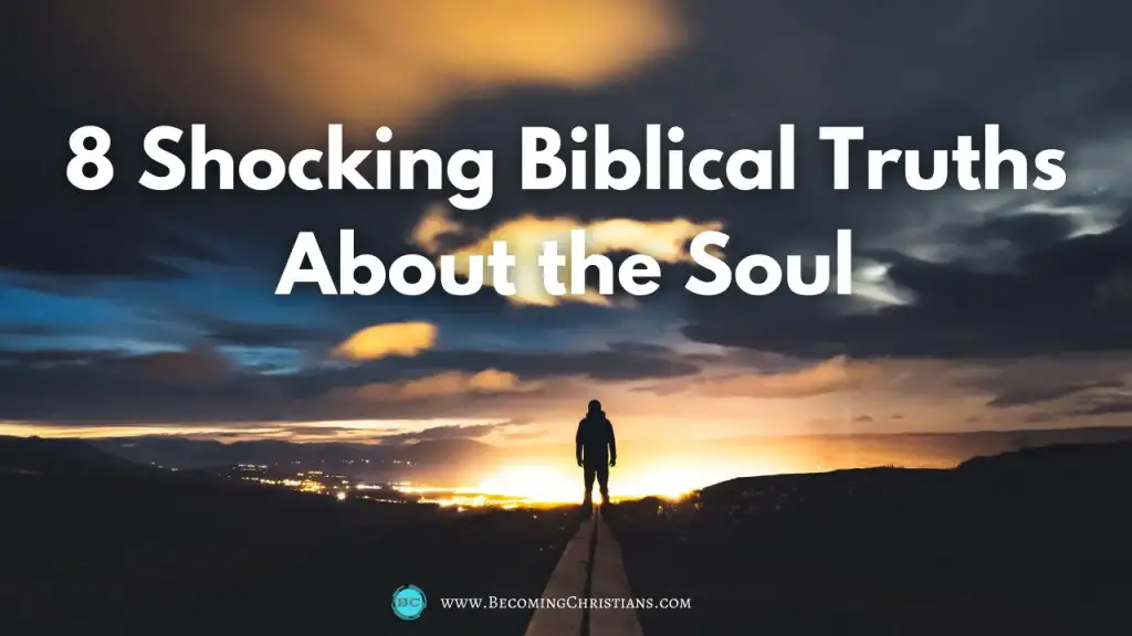 8 Shocking Biblical Truths About the Soul