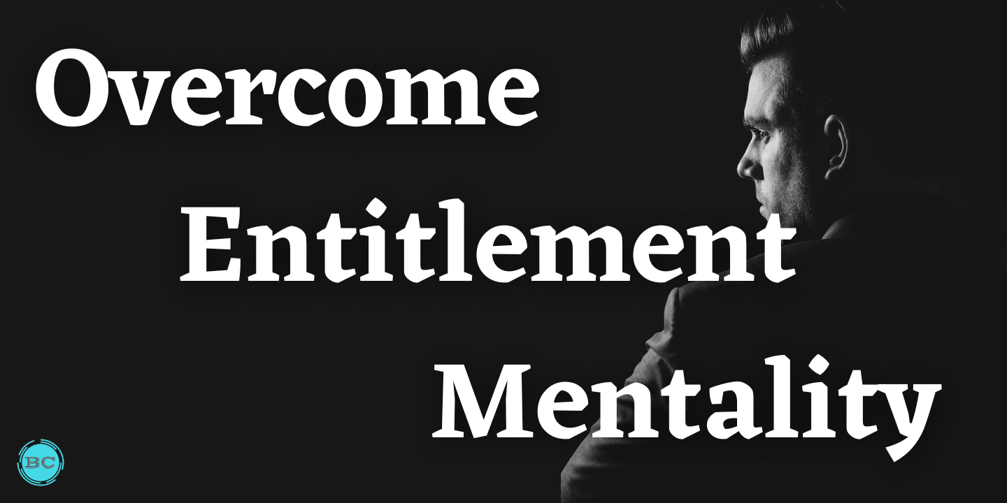 how to Overcome Entitlement Mentality