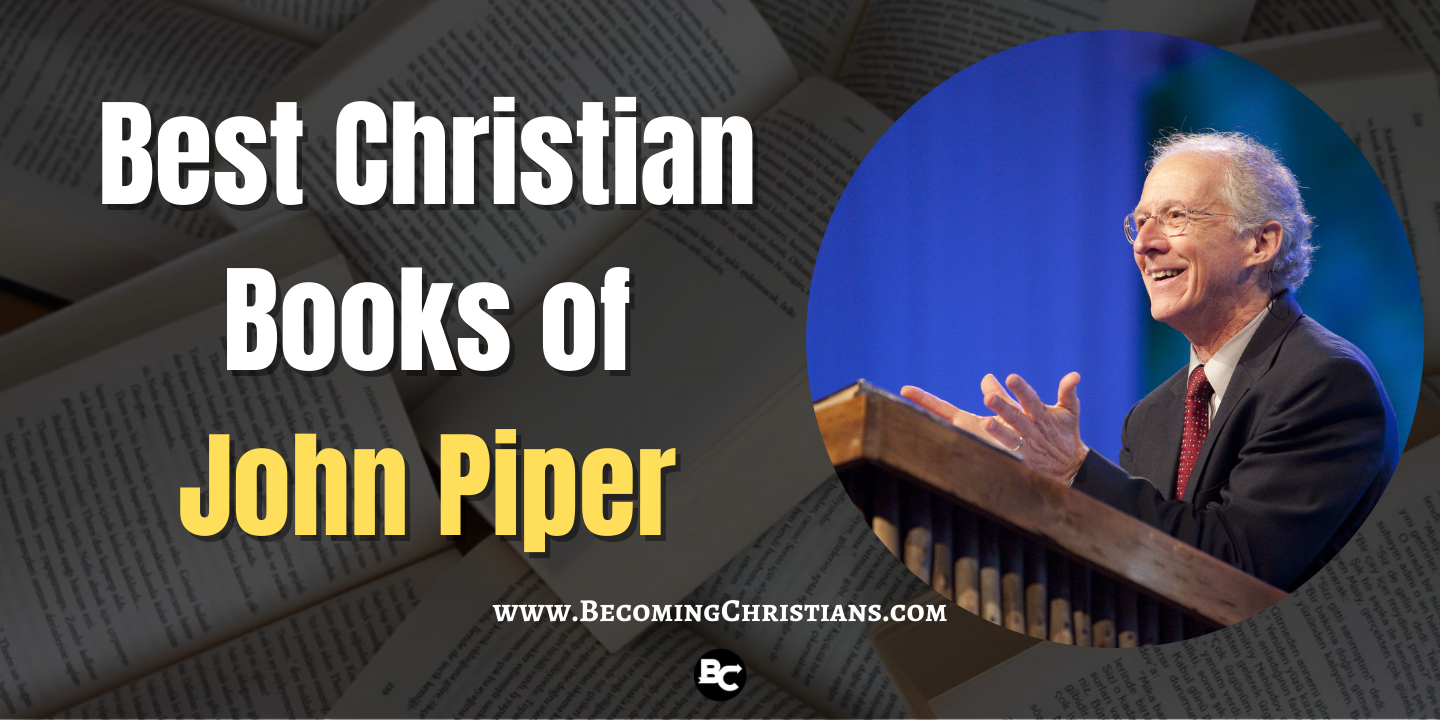 Best Christian Books of
John Piper