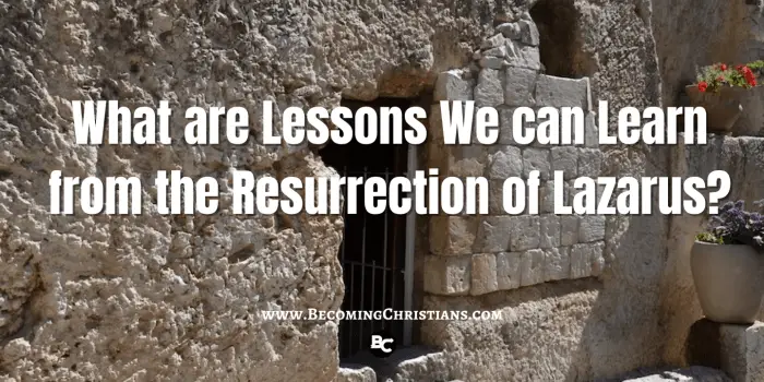What are the Lessons We Can Learn from the Resurrection of Lazarus?