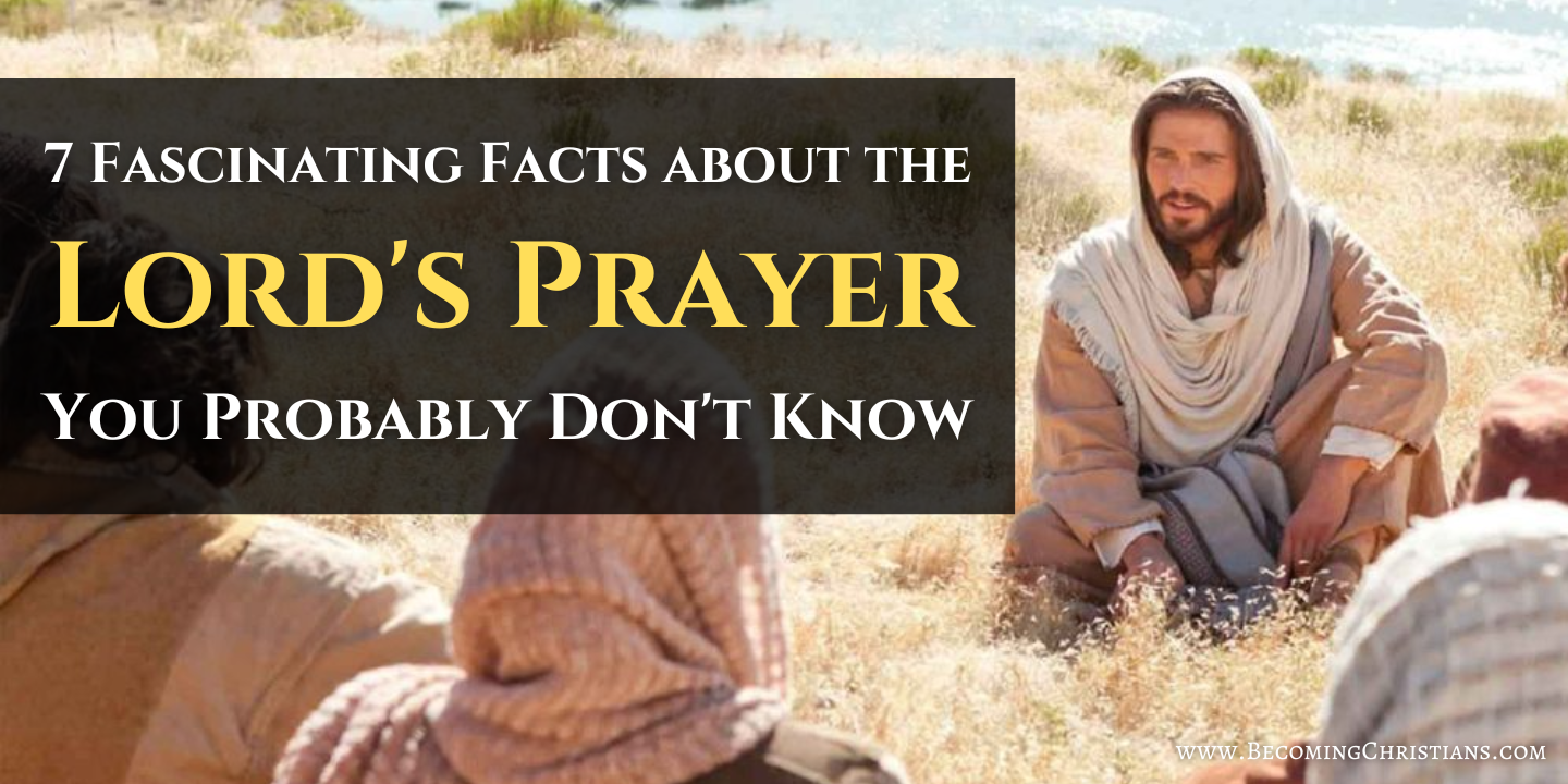 7 Fascinating Facts about the Lord's Prayer You Probably Don't Know