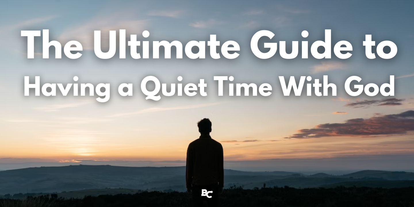 The Ultimate Guide to Having a Quiet Time With God