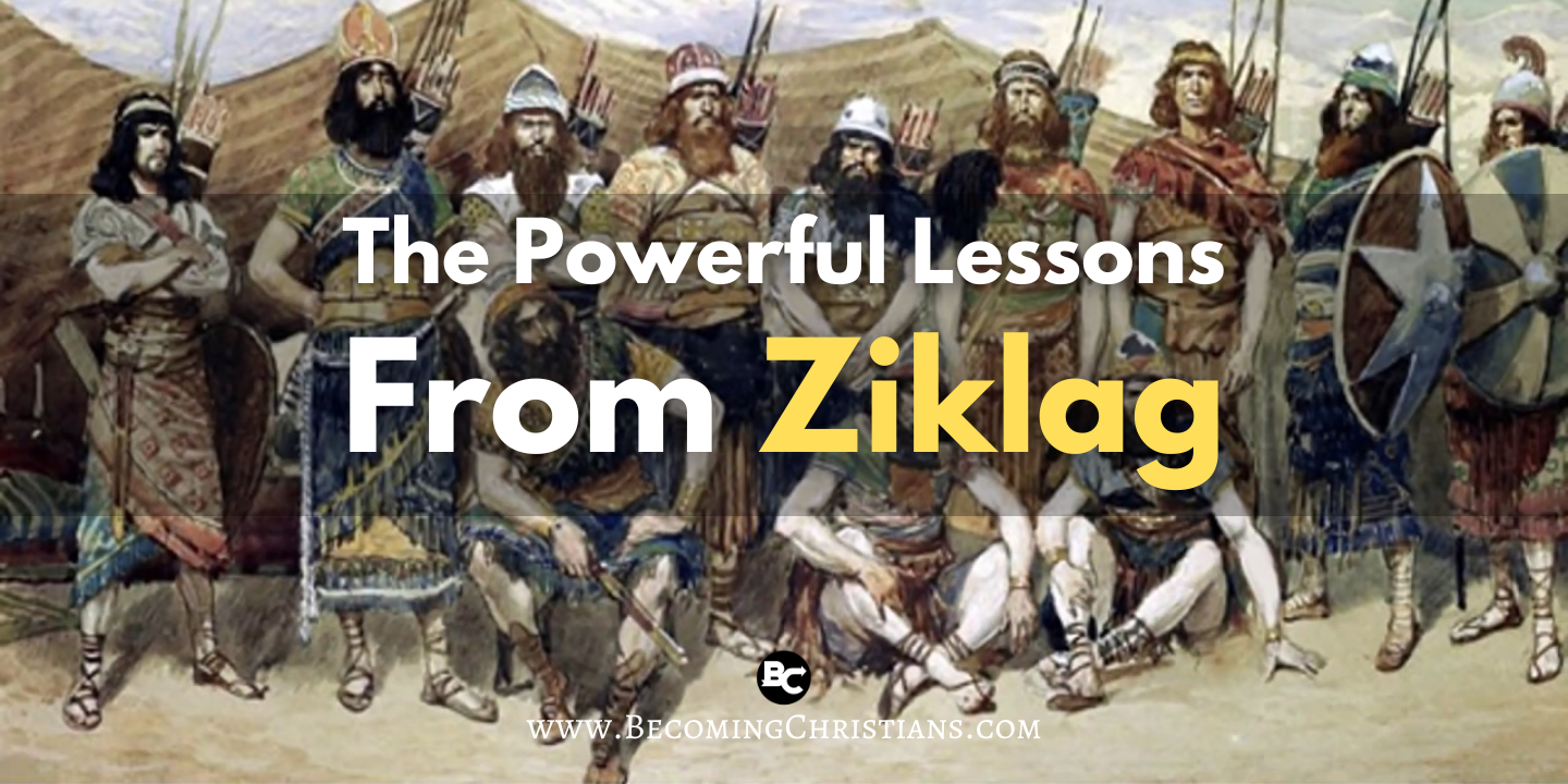 The Powerful Lessons From David in Ziklag