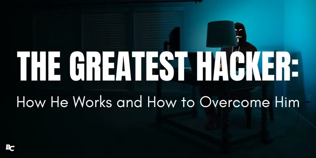 The Greatest Hacker: How He Works and How to Overcome Him