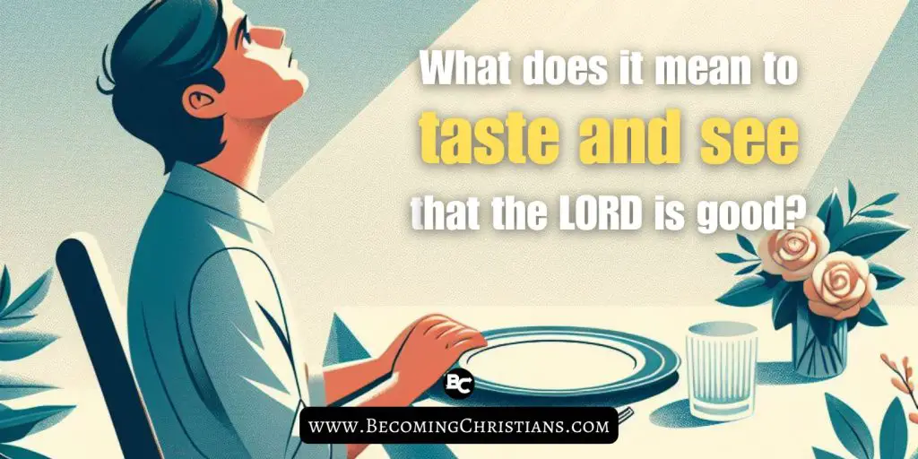 Psalm 34:8 What does it mean to taste and see that the LORD is good