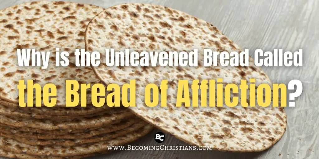 Why is the Unleavened Bread Called the Bread of Affliction