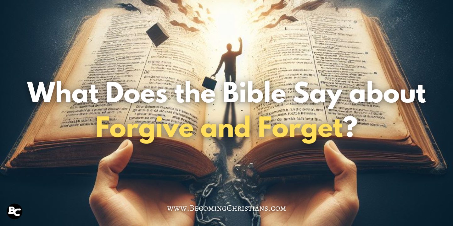 What Does the Bible Say about Forgive and Forget?