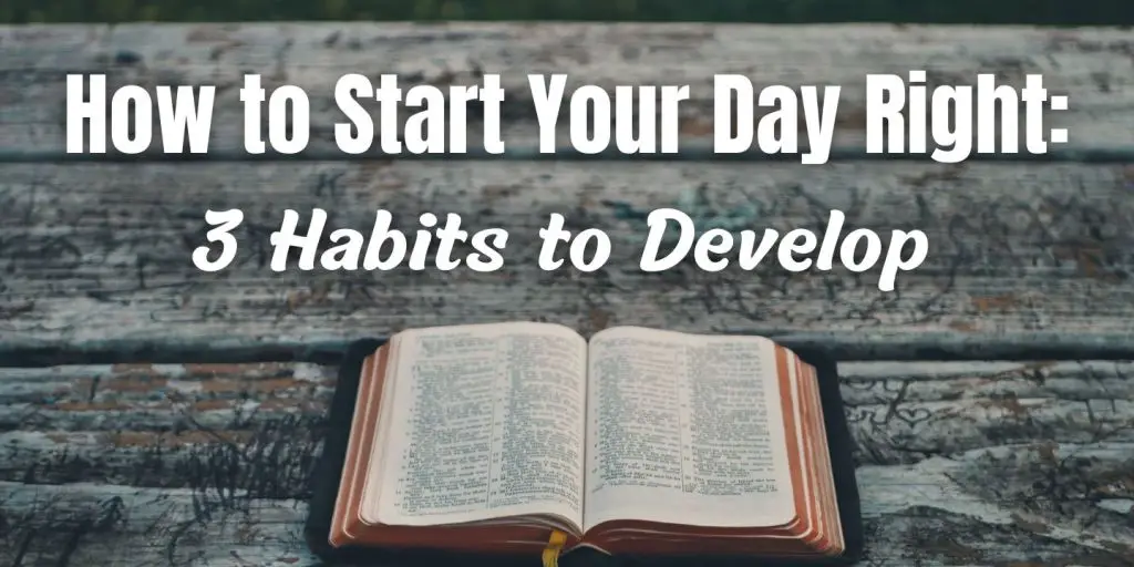 How to Start Your Day Right 3 Habits to Develop