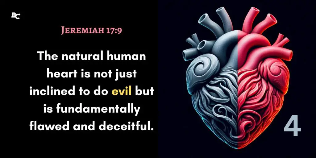 Jeremiah 17 9 The natural human heart is not just inclined to do evil but is fundamentally flawed and deceitful.