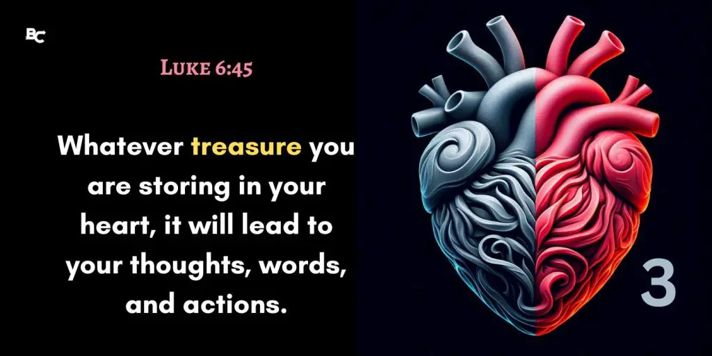 Luke 6 45 Whatever treasure you are storing in your heart, it will lead to your thoughts, words, and actions.