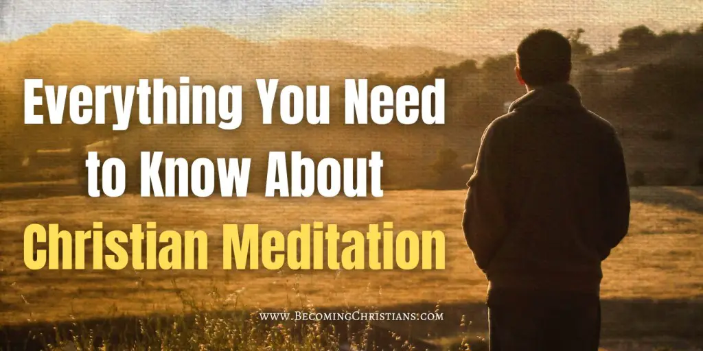 a man standing looking afar on a field with a text overlay that says Everything You Need to Know About Christian Meditation
