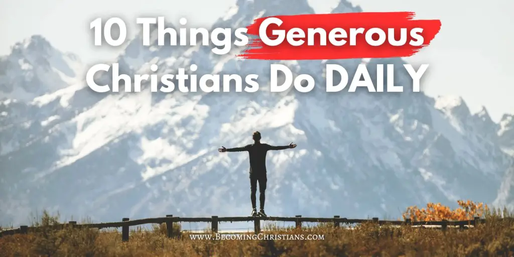 a man with his arms wide open with a text overlay 10 Things Generous Christians Do DAILY 