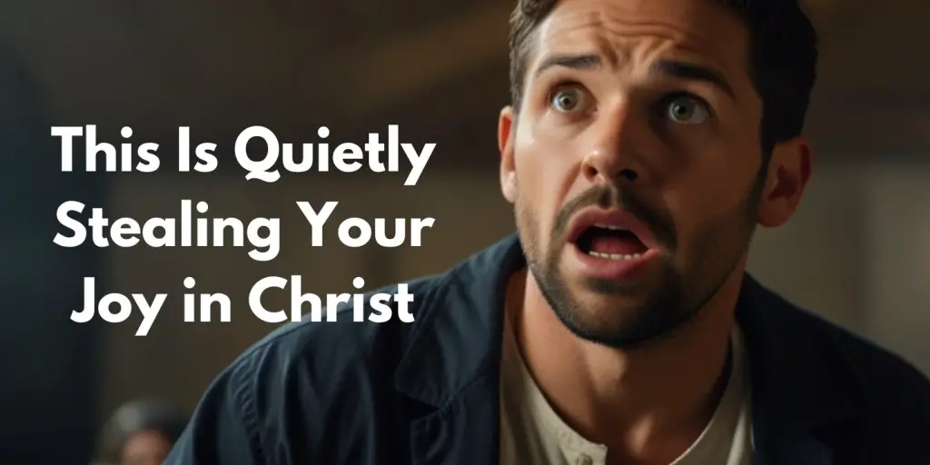 This Is Quietly Stealing Your Joy in Christ