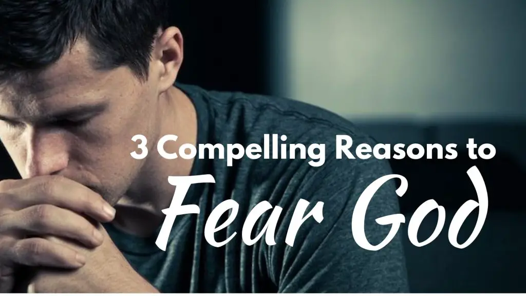3 Compelling Reasons to Fear God
