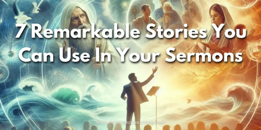 7 Remarkable Stories You Can Use In Your Sermons blog image