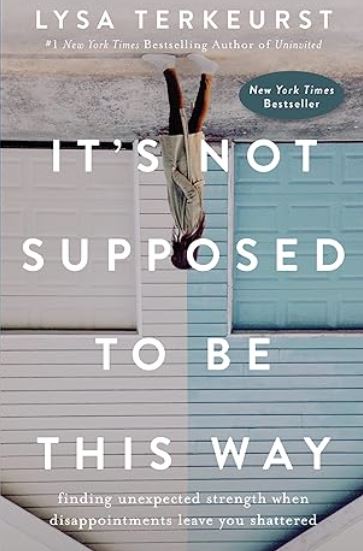 It's Not Supposed to Be This Way Finding Unexpected Strength When Disappointments Leave You Shattered book cover