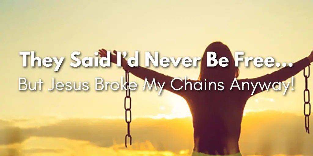 They Said I’d Never Be Free… But Jesus Broke My Chains Anyway! blog image