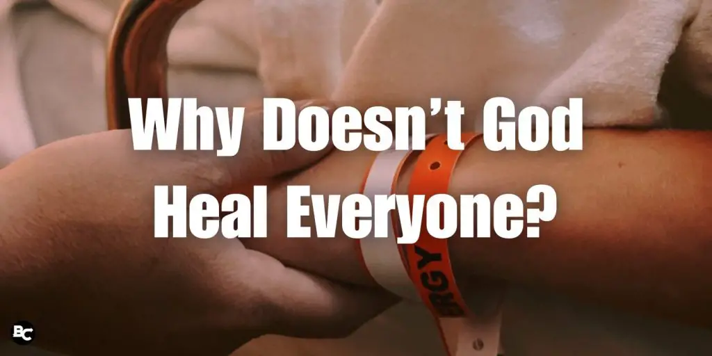 Why Doesn’t God Heal Everyone blog image