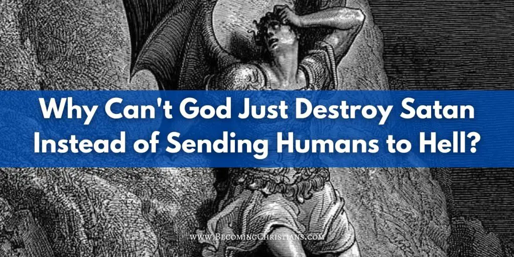 Why Can't God Just Destroy Satan Instead of Sending Humans to Hell blog image