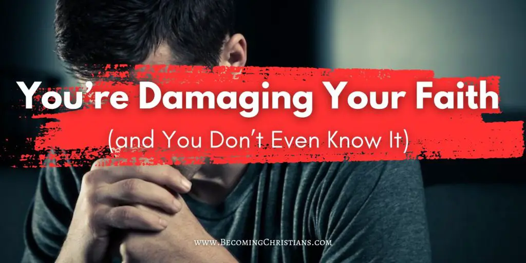 You’re Damaging Your Faith (and You Don’t Even Know It) blog image