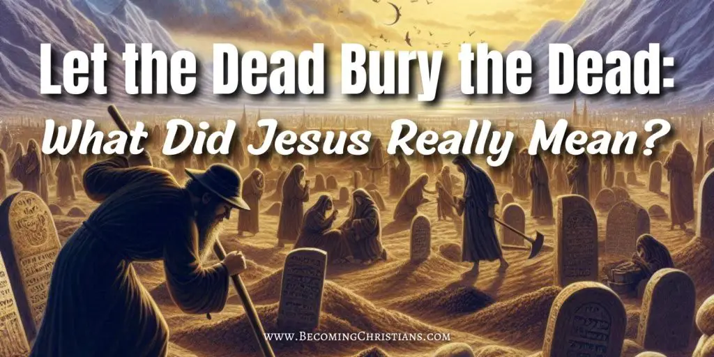 Let the Dead Bury the Dead What Did Jesus Really Mean blog image