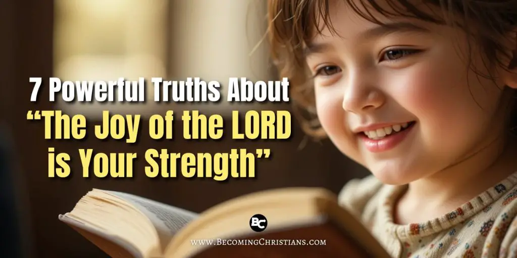 A child reading the bible with a smile on her face with a text overlay 7 Powerful Truths About “The Joy of the LORD is Your Strength” (Nehemiah 810)
