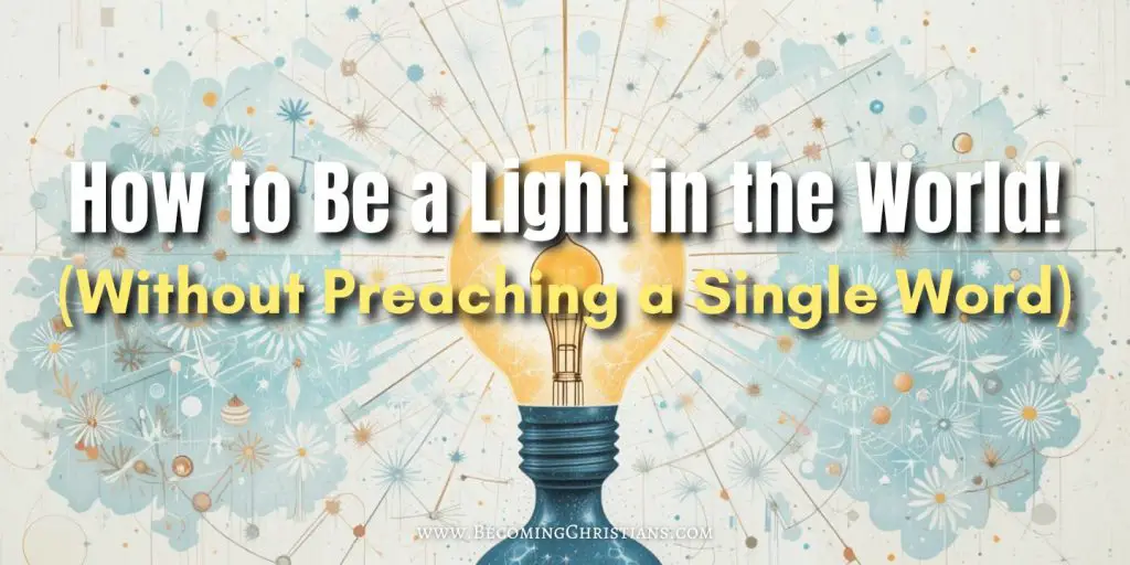 How to Be a Light in the World! (Without Preaching a Single Word) blog illustration