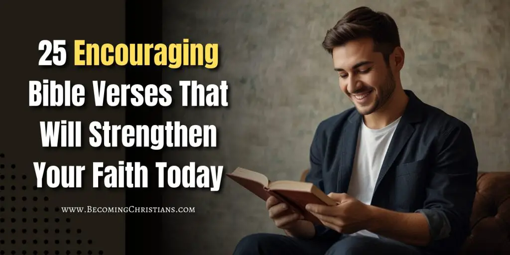 a happy man reading the bible with a text overlay 25 Encouraging Bible Verses That Will Strengthen Your Faith Today